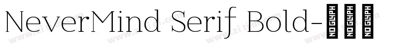 NeverMind Serif Bold字体转换 NeverMind Serif Bold字体转换